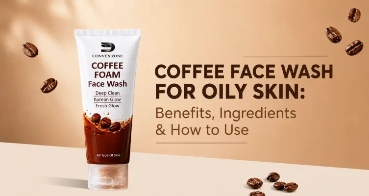 Coffee Face Wash for Oily Skin